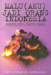 Malu (Aku) Jadi Orang Indonesia: Seratus Puisi Taufiq Ismail